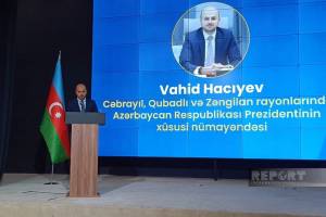 Vahid Hacıyev: Qarabağ və Şərqi Zəngəzur innovativ və dayanıqlı inkişaf məkanına çevrilib